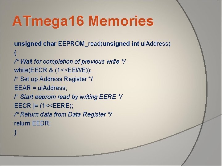 ATmega 16 Memories unsigned char EEPROM_read(unsigned int ui. Address) { /* Wait for completion ATmega 16 Memories unsigned char EEPROM_read(unsigned int ui. Address) { /* Wait for completion