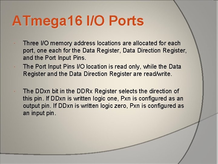 ATmega 16 I/O Ports Three I/O memory address locations are allocated for each port, ATmega 16 I/O Ports Three I/O memory address locations are allocated for each port,