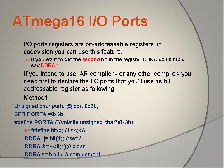 ATmega 16 I/O Ports I/O ports registers are bit-addressable registers, in codevision you can ATmega 16 I/O Ports I/O ports registers are bit-addressable registers, in codevision you can