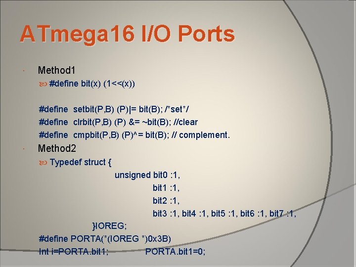 ATmega 16 I/O Ports Method 1 #define bit(x) (1<<(x)) #define setbit(P, B) (P)|= bit(B); ATmega 16 I/O Ports Method 1 #define bit(x) (1<<(x)) #define setbit(P, B) (P)|= bit(B);