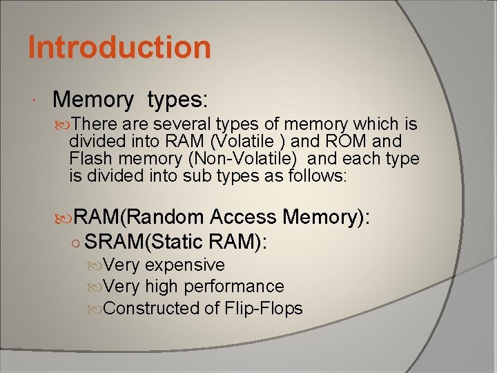 Introduction Memory types: There are several types of memory which is divided into RAM Introduction Memory types: There are several types of memory which is divided into RAM
