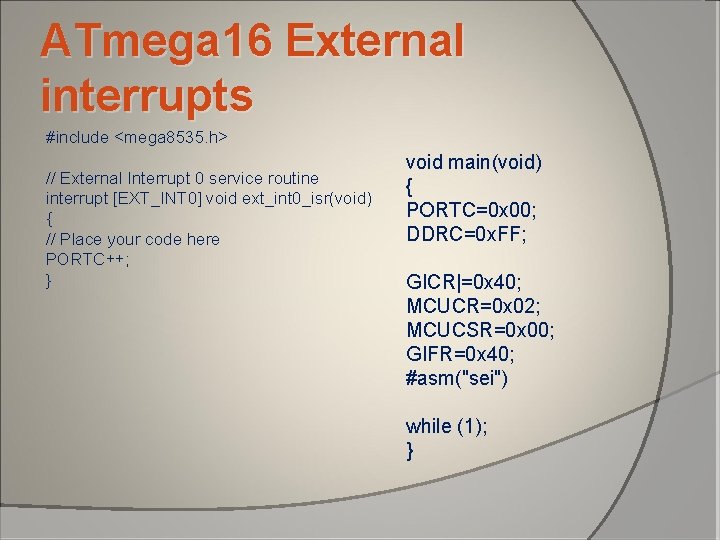 ATmega 16 External interrupts #include <mega 8535. h> // External Interrupt 0 service routine ATmega 16 External interrupts #include <mega 8535. h> // External Interrupt 0 service routine
