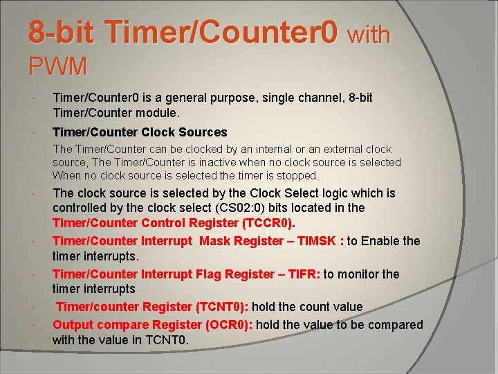 8 -bit Timer/Counter 0 with PWM Timer/Counter 0 is a general purpose, single channel, 8 -bit Timer/Counter 0 with PWM Timer/Counter 0 is a general purpose, single channel,