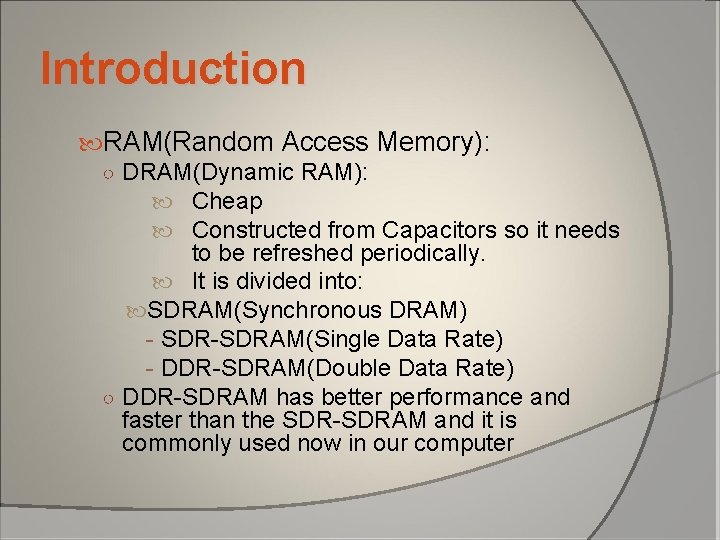 Introduction RAM(Random Access Memory): ○ DRAM(Dynamic RAM): Cheap Constructed from Capacitors so it needs Introduction RAM(Random Access Memory): ○ DRAM(Dynamic RAM): Cheap Constructed from Capacitors so it needs