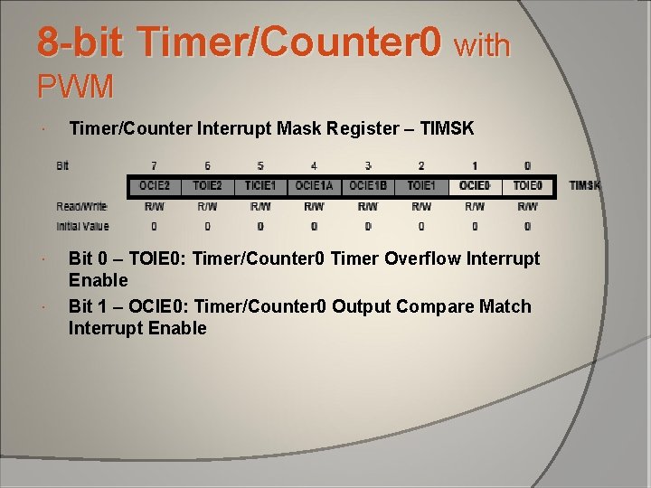 8 -bit Timer/Counter 0 with PWM Timer/Counter Interrupt Mask Register – TIMSK Bit 0 8 -bit Timer/Counter 0 with PWM Timer/Counter Interrupt Mask Register – TIMSK Bit 0