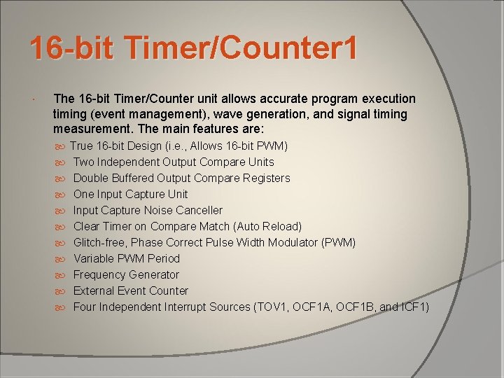 16 -bit Timer/Counter 1 The 16 -bit Timer/Counter unit allows accurate program execution timing 16 -bit Timer/Counter 1 The 16 -bit Timer/Counter unit allows accurate program execution timing