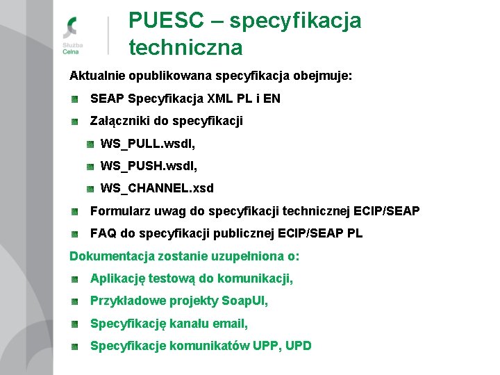 PUESC – specyfikacja techniczna Aktualnie opublikowana specyfikacja obejmuje: SEAP Specyfikacja XML PL i EN