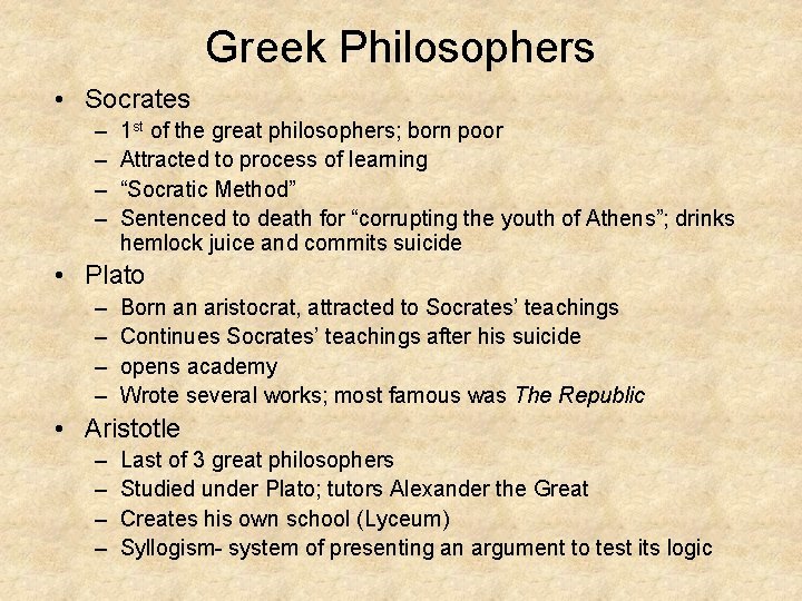 Greek Philosophers • Socrates – – 1 st of the great philosophers; born poor