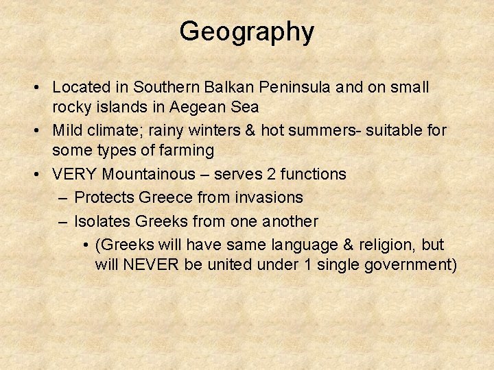 Geography • Located in Southern Balkan Peninsula and on small rocky islands in Aegean