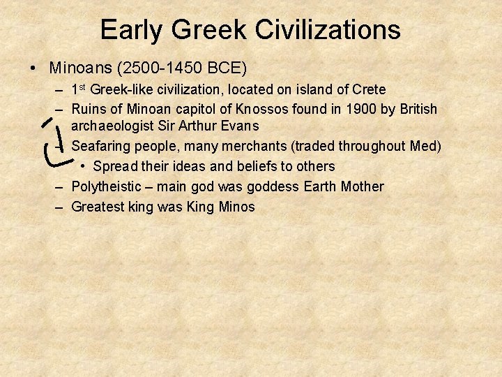 Early Greek Civilizations • Minoans (2500 -1450 BCE) – 1 st Greek-like civilization, located