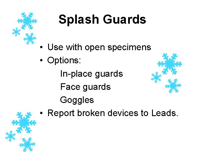 Splash Guards • Use with open specimens • Options: In-place guards Face guards Goggles