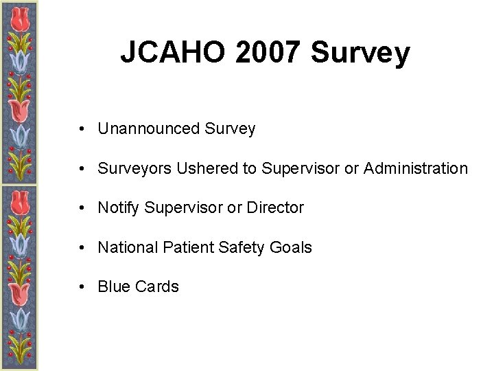 JCAHO 2007 Survey • Unannounced Survey • Surveyors Ushered to Supervisor or Administration •