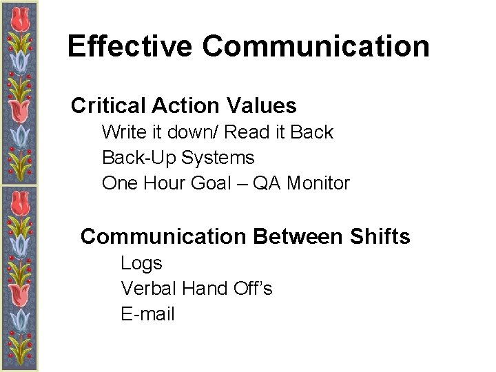 Effective Communication Critical Action Values Write it down/ Read it Back-Up Systems One Hour