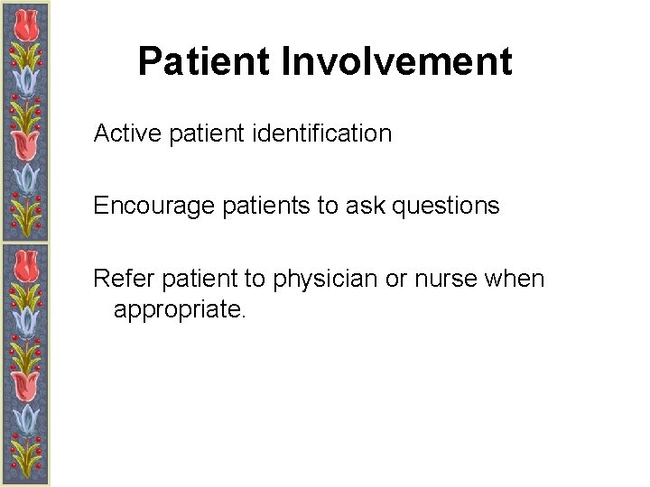 Patient Involvement Active patient identification Encourage patients to ask questions Refer patient to physician
