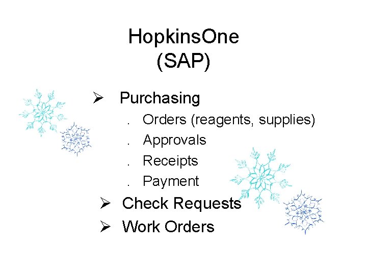 Hopkins. One (SAP) Ø Purchasing. . Orders (reagents, supplies) Approvals Receipts Payment Ø Check