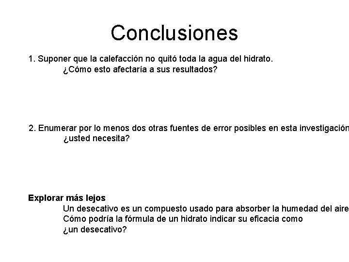 Conclusiones 1. Suponer que la calefacción no quitó toda la agua del hidrato. ¿Cómo