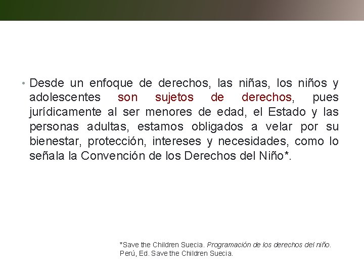  • Desde un enfoque de derechos, las niñas, los niños y adolescentes son