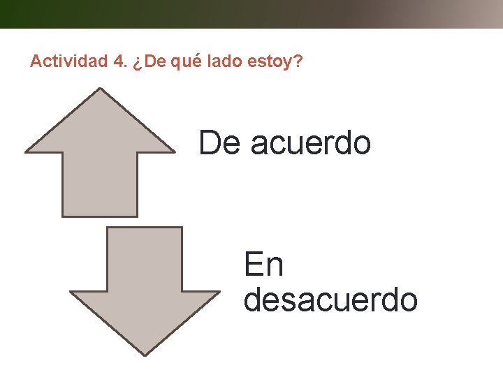 Actividad 4. ¿De qué lado estoy? De acuerdo En desacuerdo 