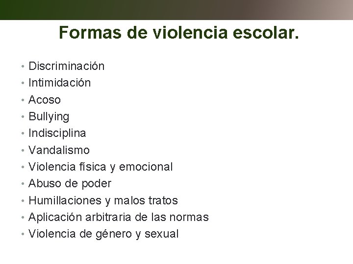 Formas de violencia escolar. • Discriminación • Intimidación • Acoso • Bullying • Indisciplina