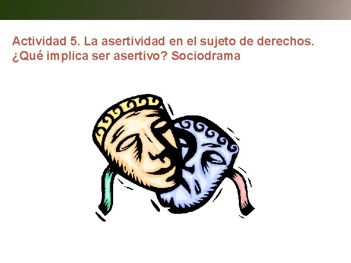 Actividad 5. La asertividad en el sujeto de derechos. ¿Qué implica ser asertivo? Sociodrama