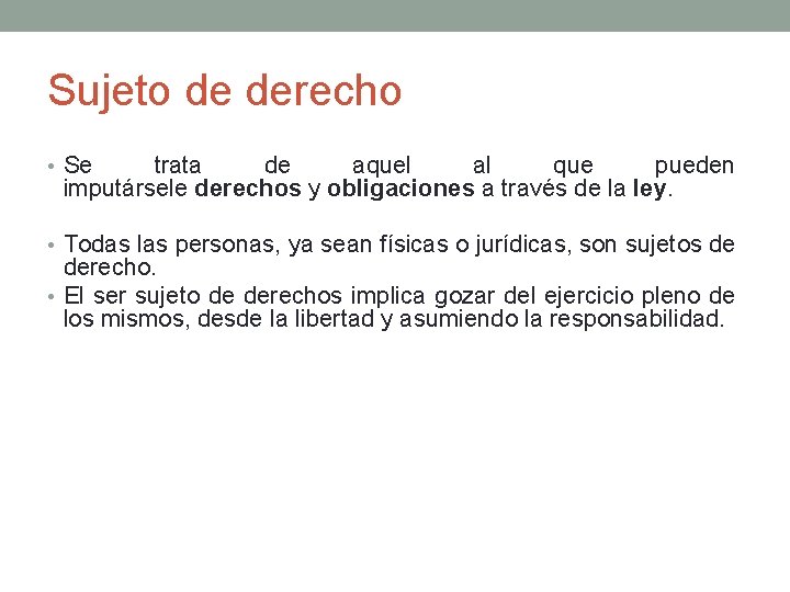 Sujeto de derecho • Se trata de aquel al que pueden imputársele derechos y