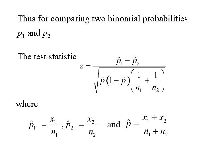 Thus for comparing two binomial probabilities p 1 and p 2 The test statistic