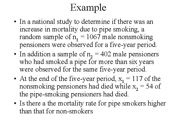 Example • In a national study to determine if there was an increase in