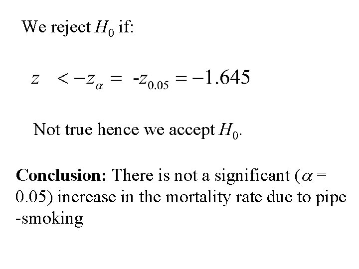 We reject H 0 if: Not true hence we accept H 0. Conclusion: There