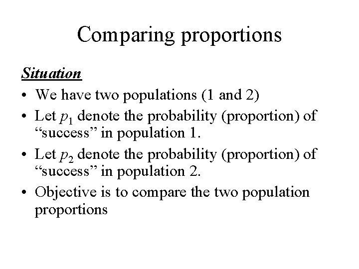 Comparing proportions Situation • We have two populations (1 and 2) • Let p