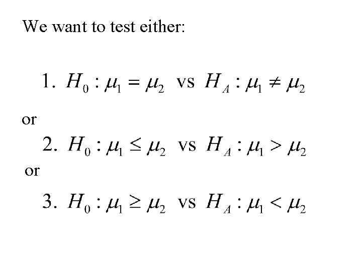 We want to test either: or or 