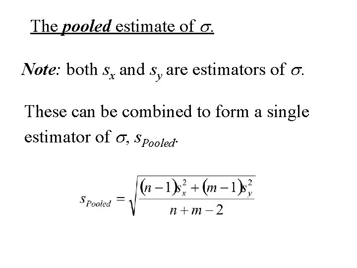 The pooled estimate of s. Note: both sx and sy are estimators of s.