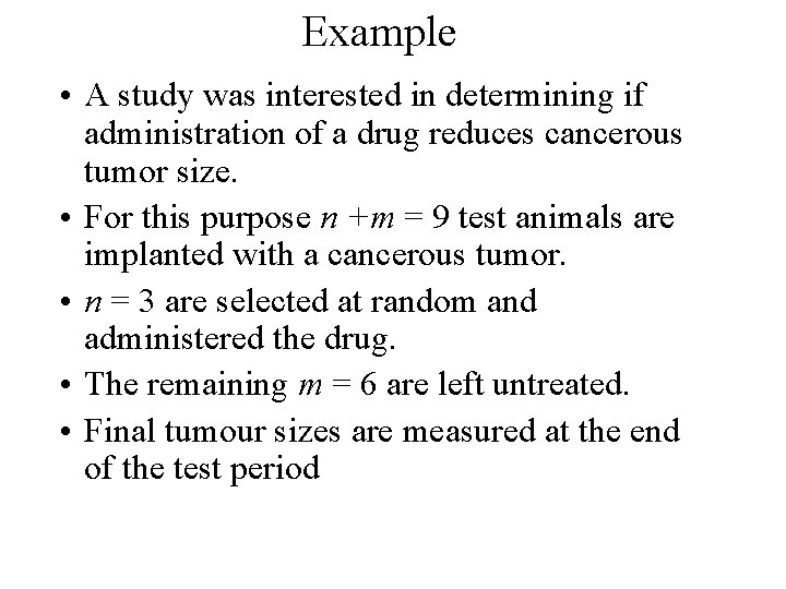 Example • A study was interested in determining if administration of a drug reduces