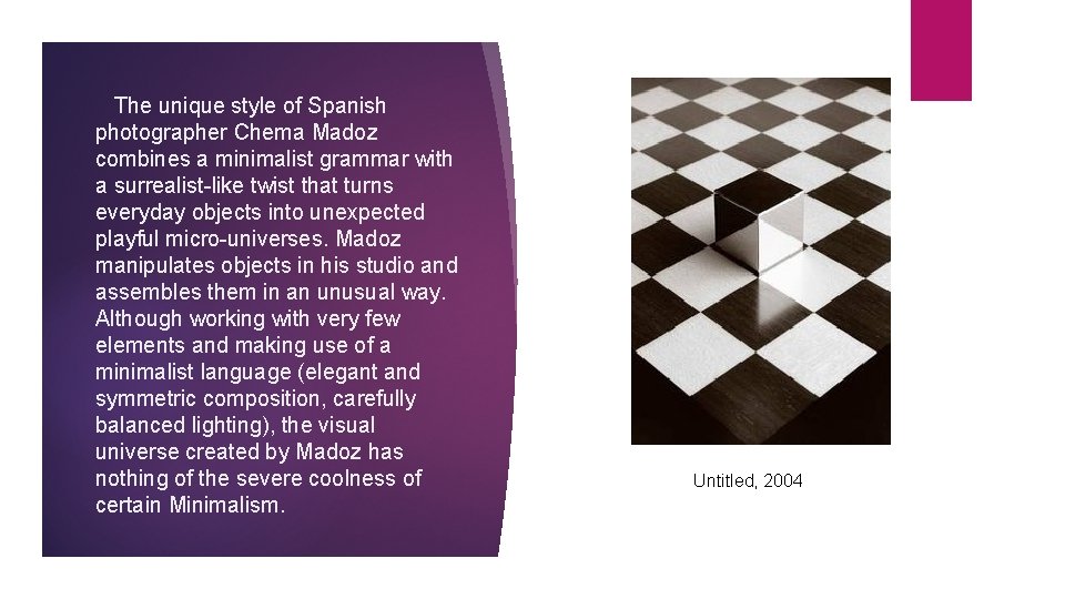 The unique style of Spanish photographer Chema Madoz combines a minimalist grammar with a