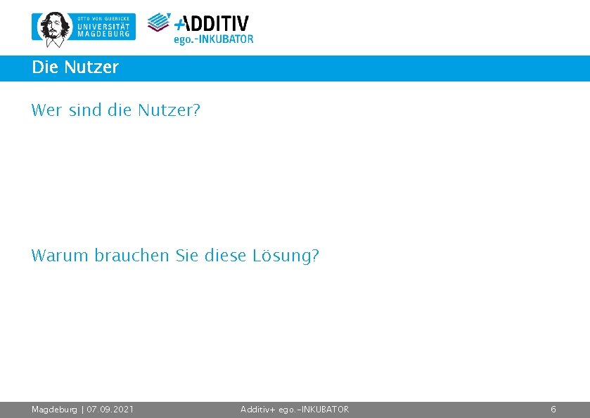 Die Nutzer Wer sind die Nutzer? Warum brauchen Sie diese Lösung? Magdeburg | 07.