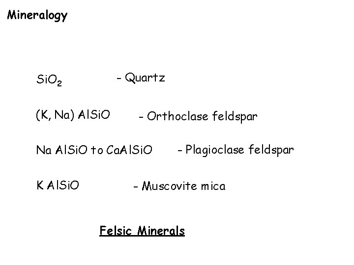 Mineralogy - Quartz Si. O 2 (K, Na) Al. Si. O - Orthoclase feldspar
