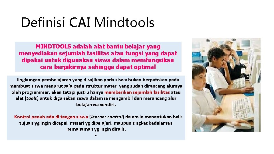 Definisi CAI Mindtools MINDTOOLS adalah alat bantu belajar yang menyediakan sejumlah fasilitas atau fungsi