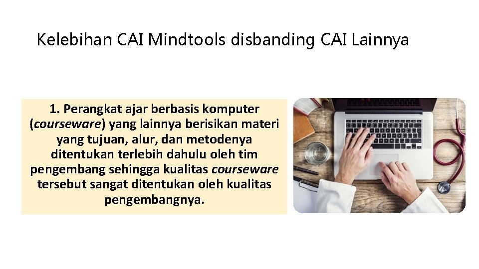 Kelebihan CAI Mindtools disbanding CAI Lainnya 1. Perangkat ajar berbasis komputer (courseware) yang lainnya