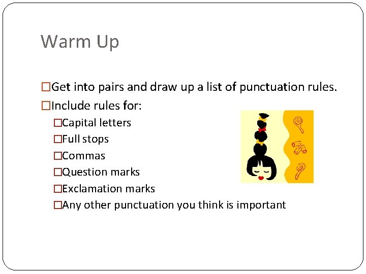 Warm Up �Get into pairs and draw up a list of punctuation rules. �Include