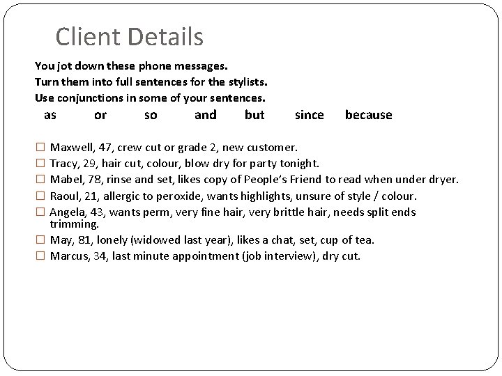 Client Details You jot down these phone messages. Turn them into full sentences for