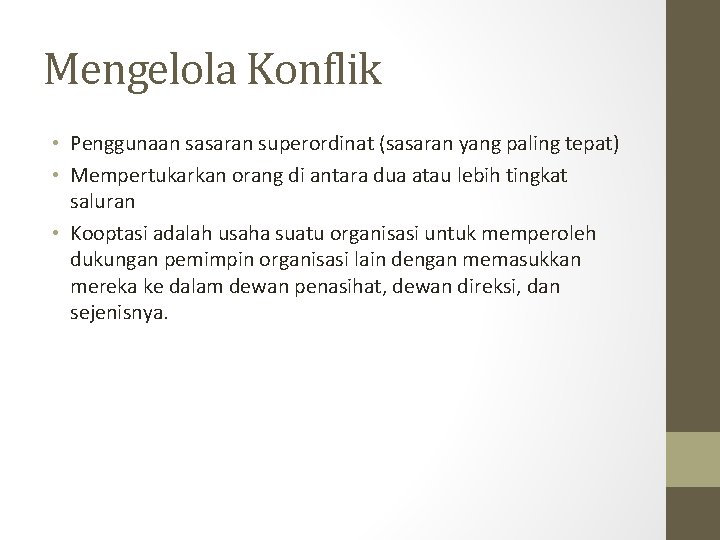 Mengelola Konflik • Penggunaan sasaran superordinat (sasaran yang paling tepat) • Mempertukarkan orang di