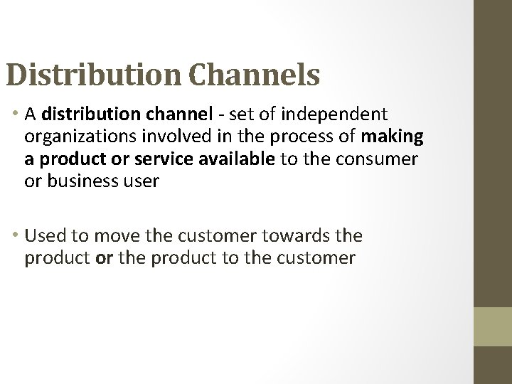 Distribution Channels • A distribution channel - set of independent organizations involved in the