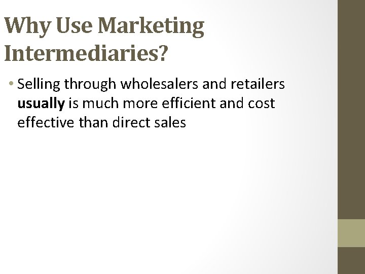 Why Use Marketing Intermediaries? • Selling through wholesalers and retailers usually is much more