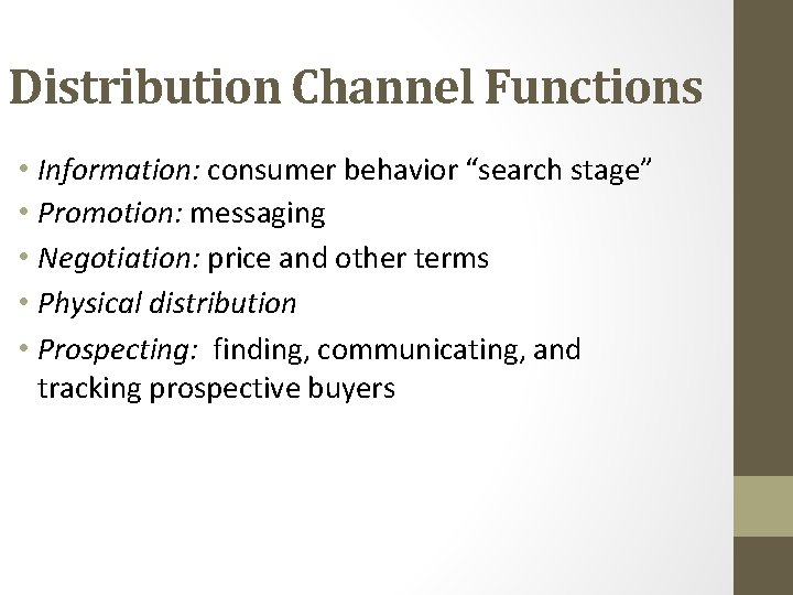 Distribution Channel Functions • Information: consumer behavior “search stage” • Promotion: messaging • Negotiation:
