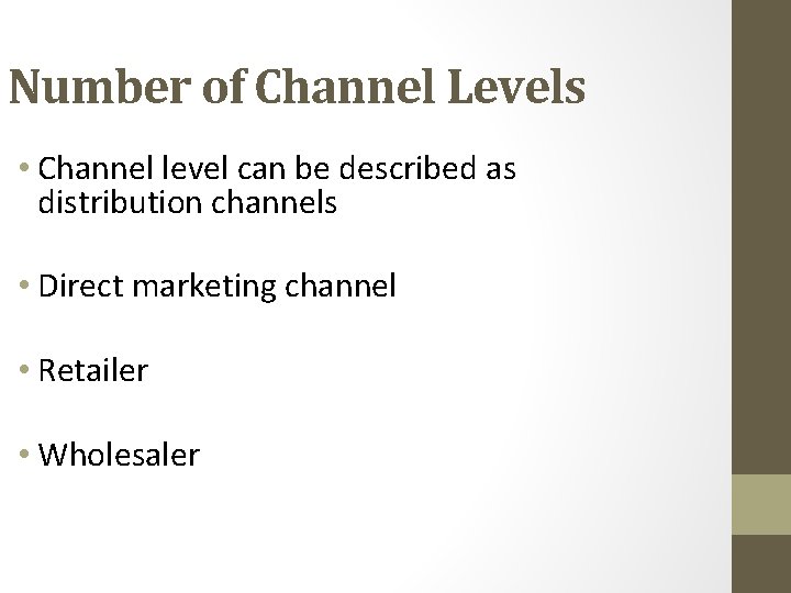 Number of Channel Levels • Channel level can be described as distribution channels •