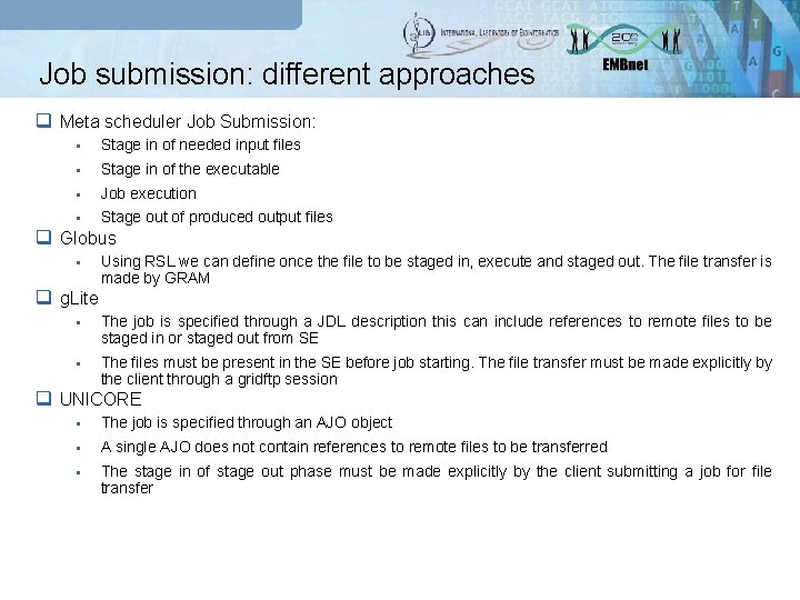 Job submission: different approaches q Meta scheduler Job Submission: § Stage in of needed