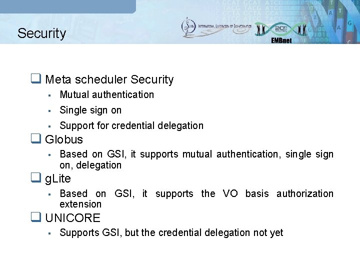 Security q Meta scheduler Security § Mutual authentication § Single sign on § Support