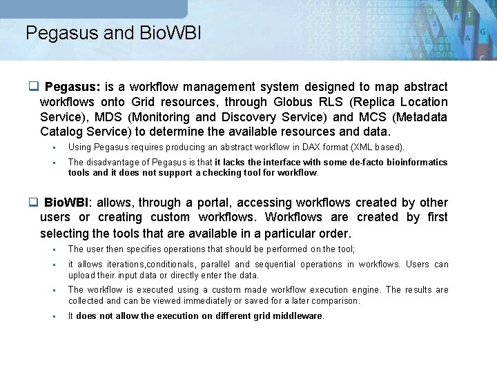Pegasus and Bio. WBI q Pegasus: is a workflow management system designed to map