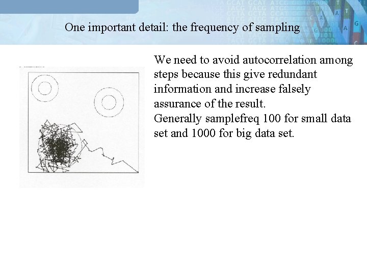 One important detail: the frequency of sampling We need to avoid autocorrelation among steps