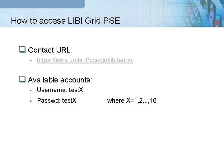 How to access LIBI Grid PSE q Contact URL: § https: //sara. unile. it/cgi-bin/libi/enter