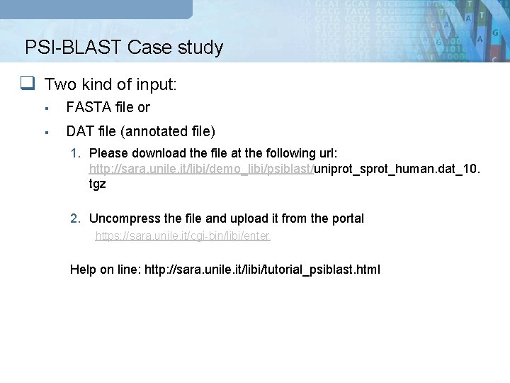 PSI-BLAST Case study q Two kind of input: § FASTA file or § DAT